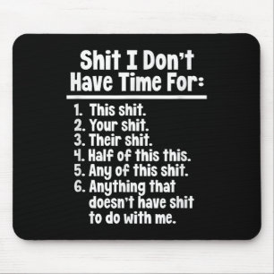 Funny Sarcastic Humour I Don't Have Time For This  Mouse Pad