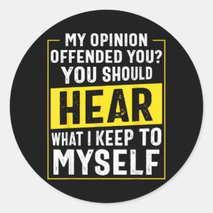 Funny Sarcastic Humour My Opinion Offended You Classic Round Sticker