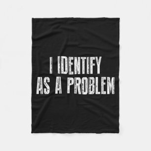 Funny Sarcastic Humour Quote Identify As A Problem Fleece Blanket