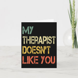 Funny Sarcastic Humour Quote Therapist Doesnt Like Card