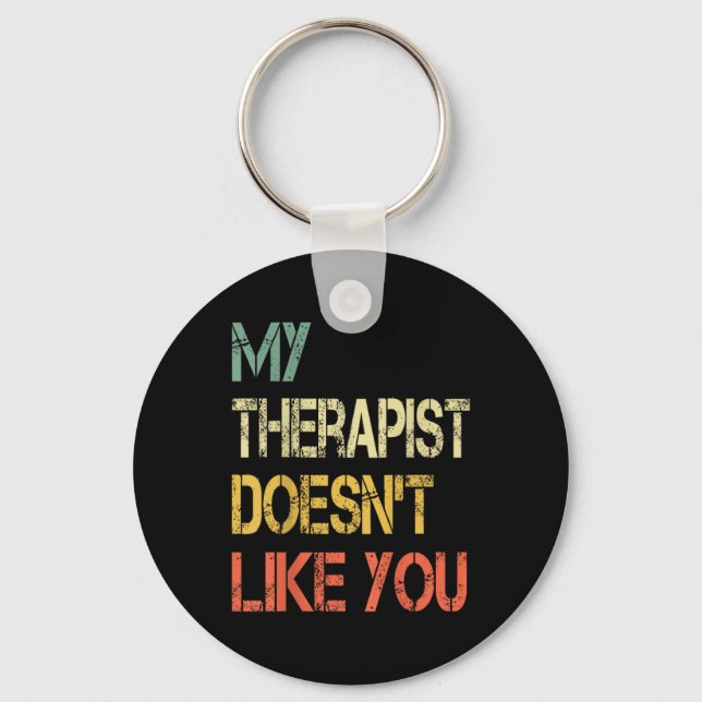 Funny Sarcastic Humour Quote Therapist Doesnt Like Key Ring (Front)