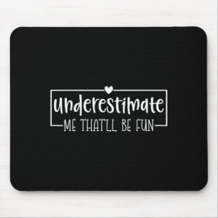 Funny Sarcastic Humour Quote Underestimate Thatll Mouse Pad