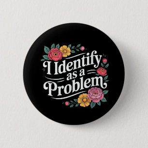 Funny Sarcastic Humour Quote Women I Identify As A 6 Cm Round Badge