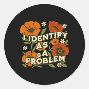 Funny Sarcastic Humour Quote Women Identify As A Classic Round Sticker