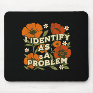 Funny Sarcastic Humour Quote Women Identify As A Mouse Pad