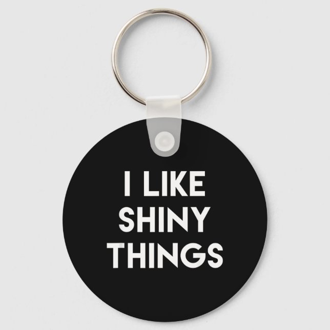 Funny Sarcastic Humour Saying Like Shiny Things Key Ring (Front)