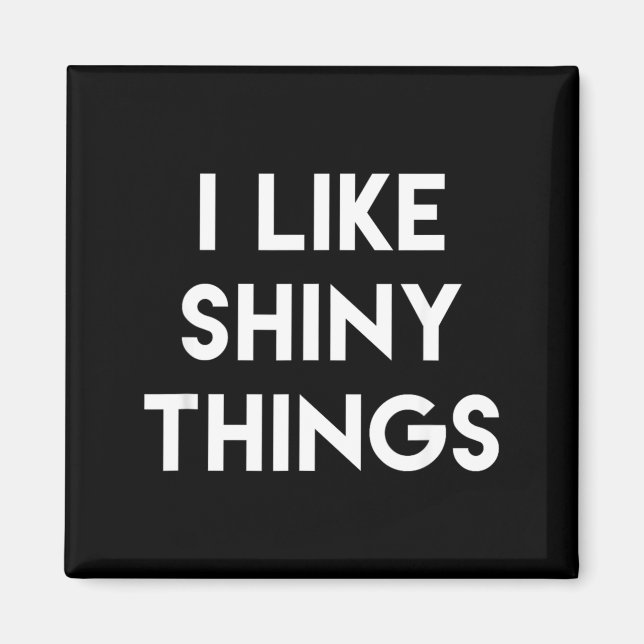 Funny Sarcastic Humour Saying Like Shiny Things Magnet (Front)