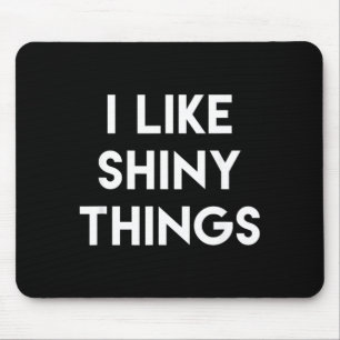 Funny Sarcastic Humour Saying Like Shiny Things Mouse Pad
