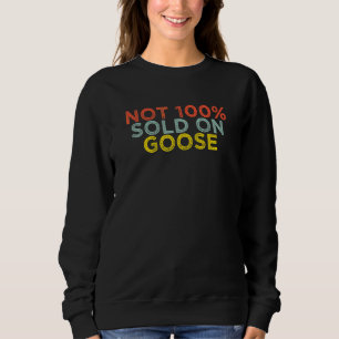 Funny Sarcastic Humour Saying Not 100 Sold On Goos Sweatshirt
