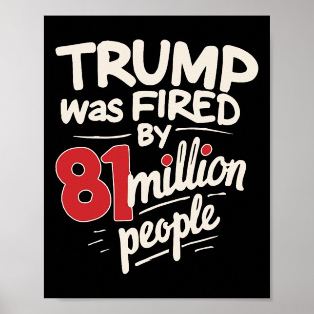 Funny Sarcastic Humour Trump Was Fired By 81 Milli Poster (Front)