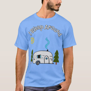 Funny Sarcastic I Sleep Around RV Camping Outdoors T-Shirt