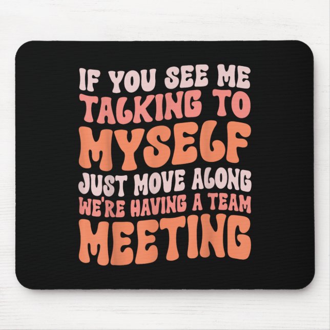 Funny Sarcastic If You See Me Talking To Myself Te Mouse Pad (Front)