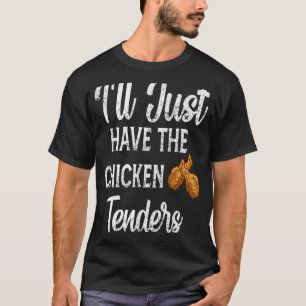 Funny Sarcastic I'll Just Have The Chicken Tenders T-Shirt