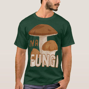 Funny Sarcastic Im A Fungi Fun Guy Pun T-Shirt