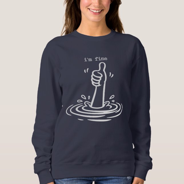 Funny Sarcastic I'm Fine Drowning Thumbs Up Sweatshirt (Front)