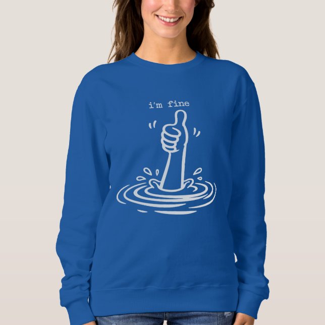 Funny Sarcastic I'm Fine Drowning Thumbs Up Sweatshirt (Front)