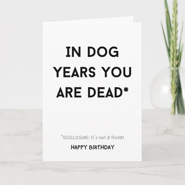 Funny sarcastic in dog years you are dead card (Front)