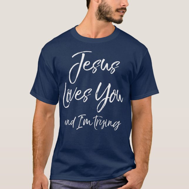 Funny Sarcastic Joke Quote Jesus Loves You and T-Shirt (Front)