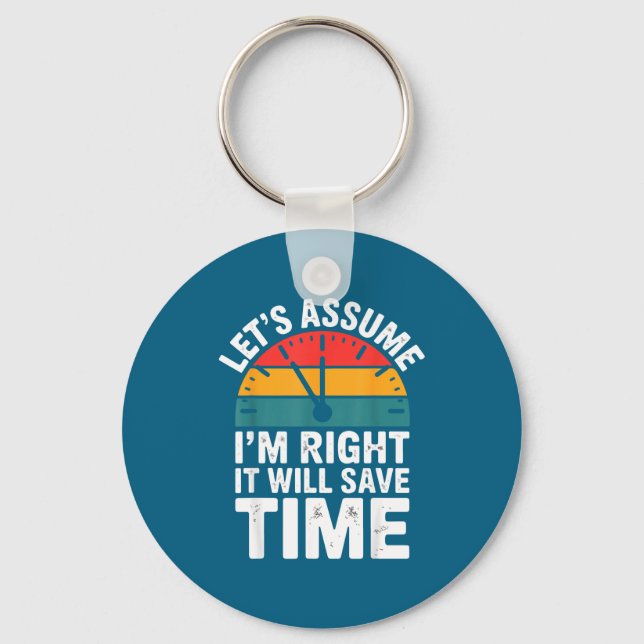 Funny sarcastic let's assume i'm right it will sav key ring (Front)