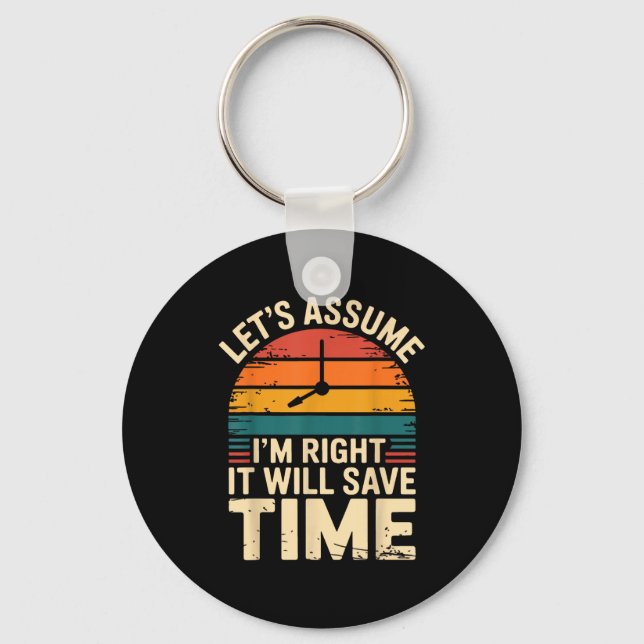 Funny sarcastic let's assume i'm right it will sav key ring (Front)