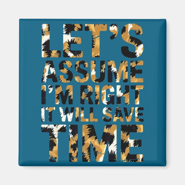 Funny sarcastic let's assume i'm right it will sav magnet (Front)