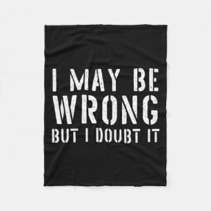 Funny Sarcastic Mens I May Be Wrong But I Doubt It Fleece Blanket