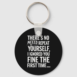 Funny Sarcastic No Need To Repeat Yourself T Shirt Key Ring