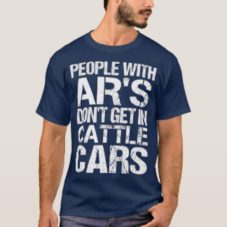 Funny Sarcastic People With AR's Don't Get In Catt T-Shirt