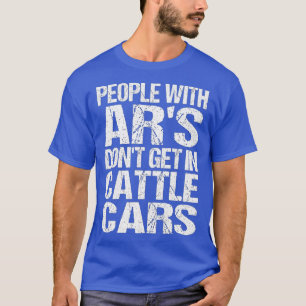 Funny Sarcastic People With ARs Dont Get In Cattle T-Shirt