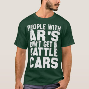 Funny Sarcastic People With ARs Dont Get In Cattle T-Shirt