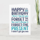 Funny Sarcastic Pun Forget The Present Birthday Card<br><div class="desc">Funny,  humourous and sometime sarcastic birthday cards for your family and friends. Get this fun card for your special someone. Visit our store for more cool birthday cards.</div>