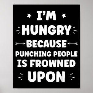 Funny Sarcastic Punching People Quote Im Hungry Poster