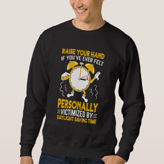 Funny Sarcastic Quote Clock Change Daylight Saving Sweatshirt (Front)