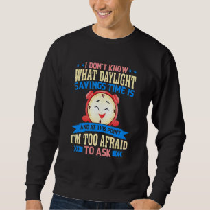 Funny Sarcastic Quote Clock Change Daylight Saving Sweatshirt