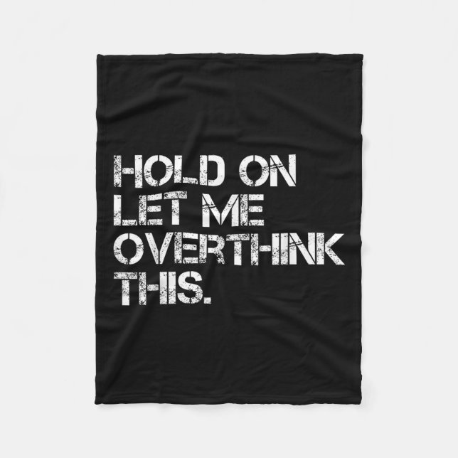 Funny Sarcastic Quote Hold On Let Me Overthink Thi Fleece Blanket (Front)