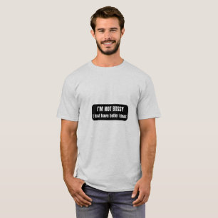 Funny Sarcastic Quote – I’m Not Bossy, I Just Have T-Shirt