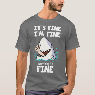 Funny Sarcastic Quote Its Fine Im Fine Everythings T-Shirt
