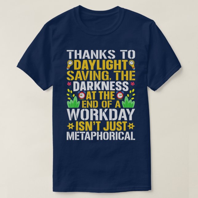 Funny Sarcastic Quote Thanks To Daylight Saving Ti T-Shirt (Design Front)