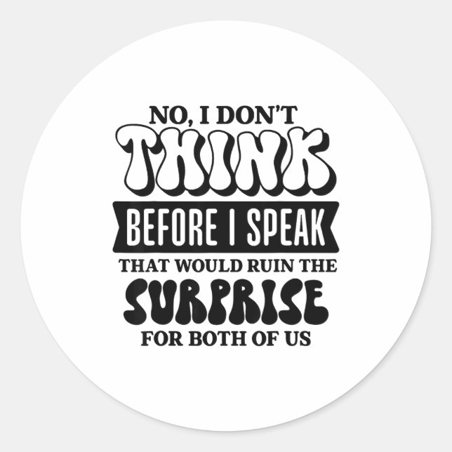 Funny Sarcastic Quote Think Before Speak  Classic Round Sticker (Front)