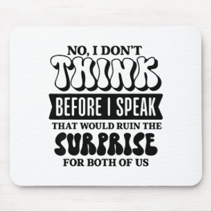 Funny Sarcastic Quote Think Before Speak Mouse Pad