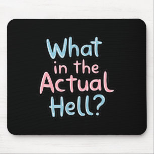Funny Sarcastic Quote - What In The Actual Hell_ Mouse Pad