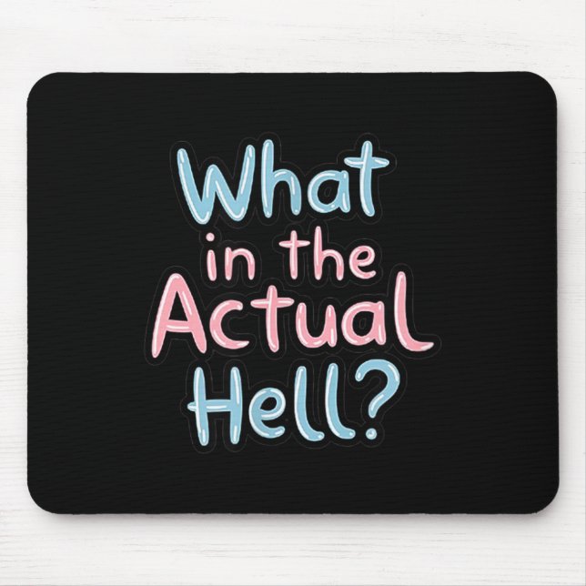 Funny Sarcastic Quote - What In The Actual Hell_ Mouse Pad (Front)