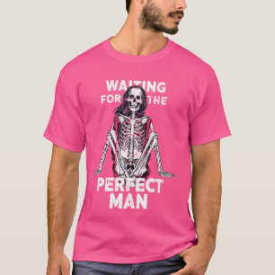 Funny Sarcastic Quote Woman Joke skeleton humour T-Shirt