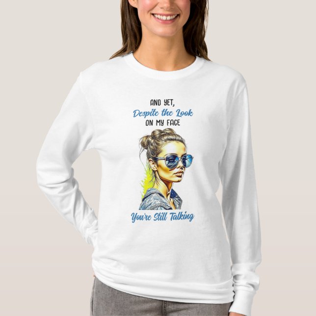 Funny Sarcastic Quote | You're Still Talking T-Shirt (Front)