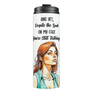 Funny Sarcastic Quote   You're Still Talking Thermal Tumbler