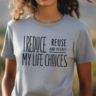 Funny, sarcastic, reduce, reuse, recycle, shirt