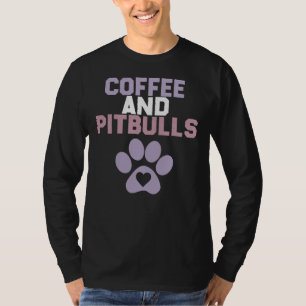 Funny Sarcastic Saying Coffee And Pitbulls Dog T-Shirt