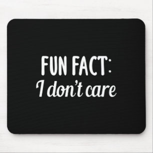 Funny Sarcastic Saying Fun Fact I Don't Care Gift Mouse Pad