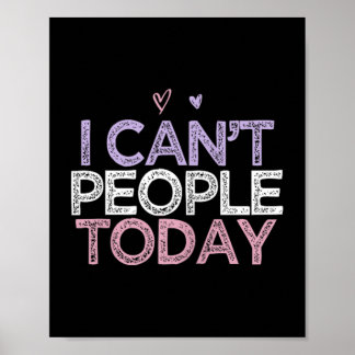 Funny Sarcastic Saying I Can't People Today  Poster