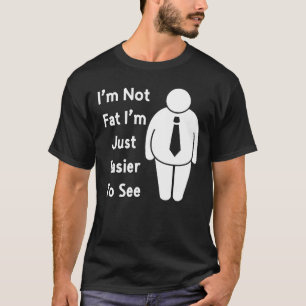 Funny Sarcastic Saying I’m Not Fat I’m Just Easier T-Shirt